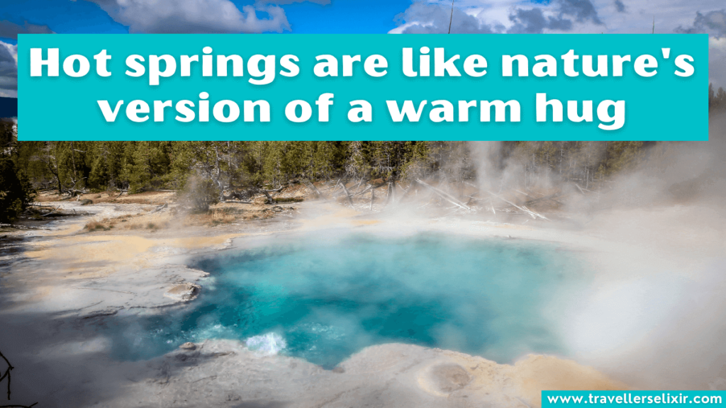 Cute hot springs Instagram caption - Hot springs are like nature's version of a warm hug