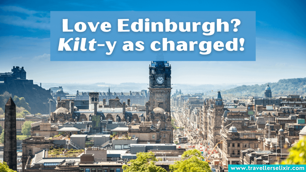 Funny Edinburgh pun - Love Edinburgh? Kilt-y as charged!
