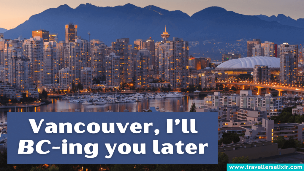 Funny Vancouver pun - Vancouver, I’ll BC-ing you later