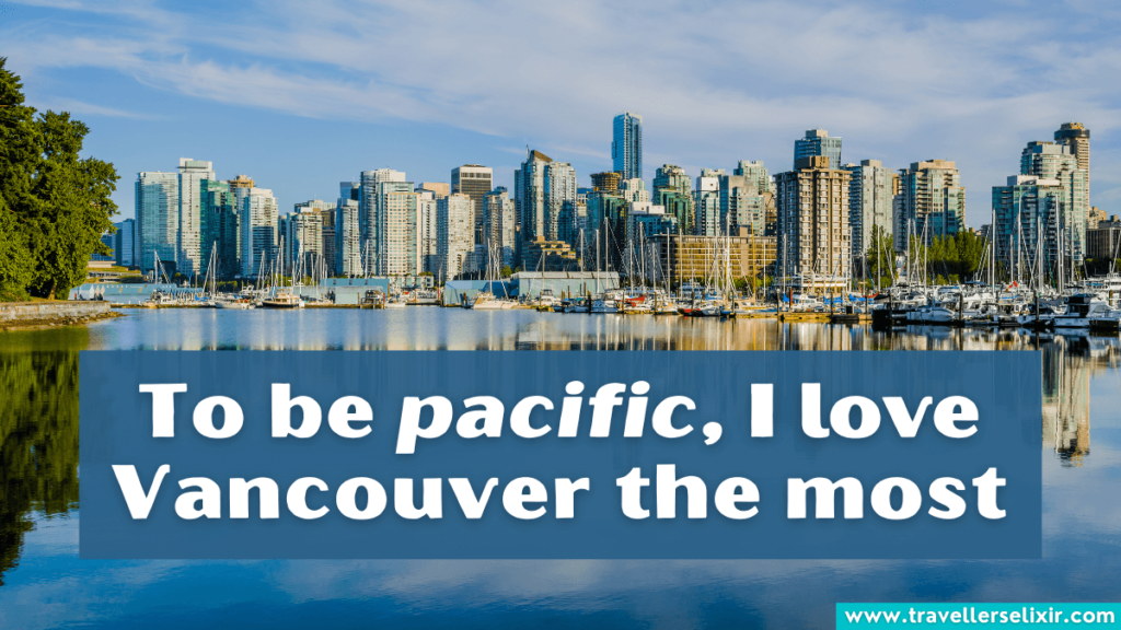 Vancouver caption for Instagram - To be pacific, I love Vancouver the most