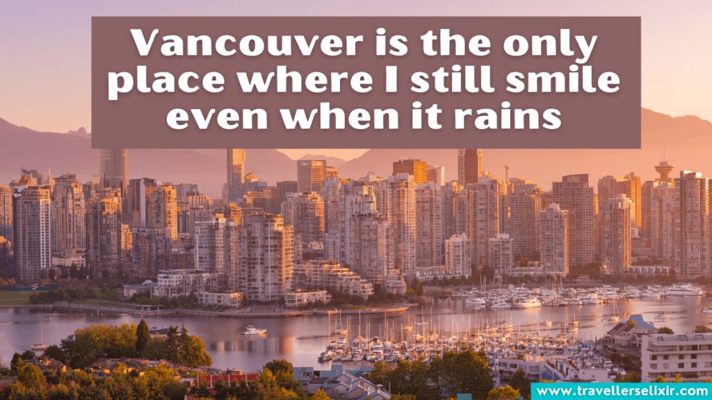Beautiful Vancouver quote - Vancouver is the only place where I still smile even when it rains