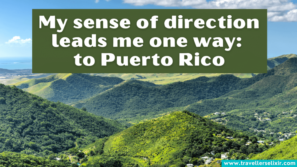 Cute Puerto Rico caption for Instagram - My sense of direction leads me one way: to Puerto Rico.