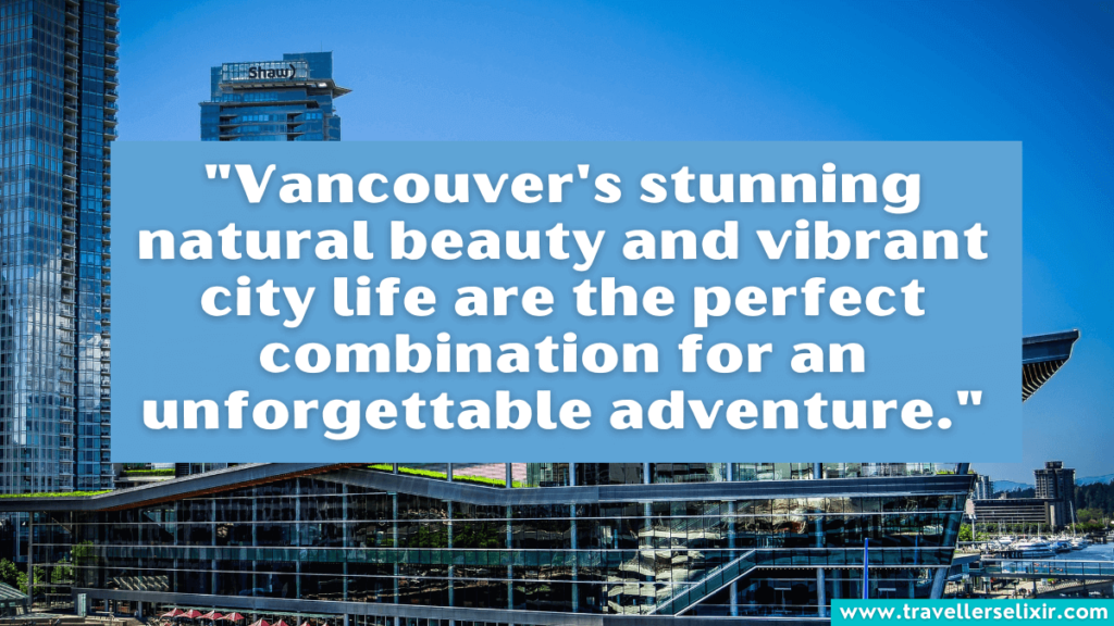 Vancouver quote - "Vancouver's stunning natural beauty and vibrant city life are the perfect combination for an unforgettable adventure."