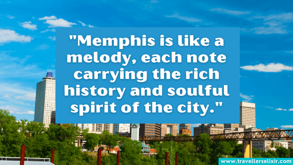 Memphis quote - "Memphis is like a melody, each note carrying the rich history and soulful spirit of the city."