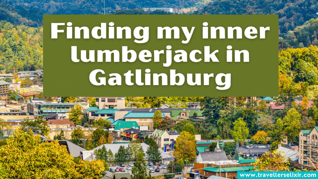 Funny Gatlinburg caption for Instagram - Finding my inner lumberjack in Gatlinburg