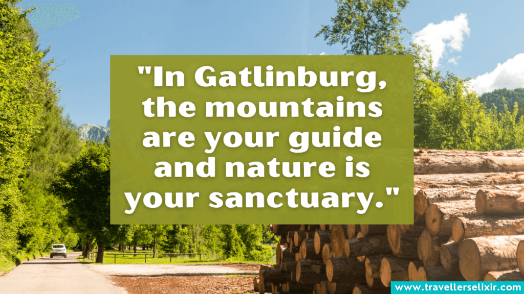 Gatlinburg quote - "In Gatlinburg, the mountains are your guide and nature is your sanctuary."