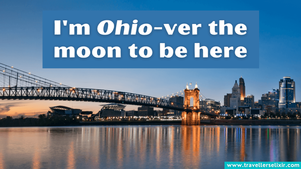 Funny Ohio pun - I'm Ohio-ver the moon to be here