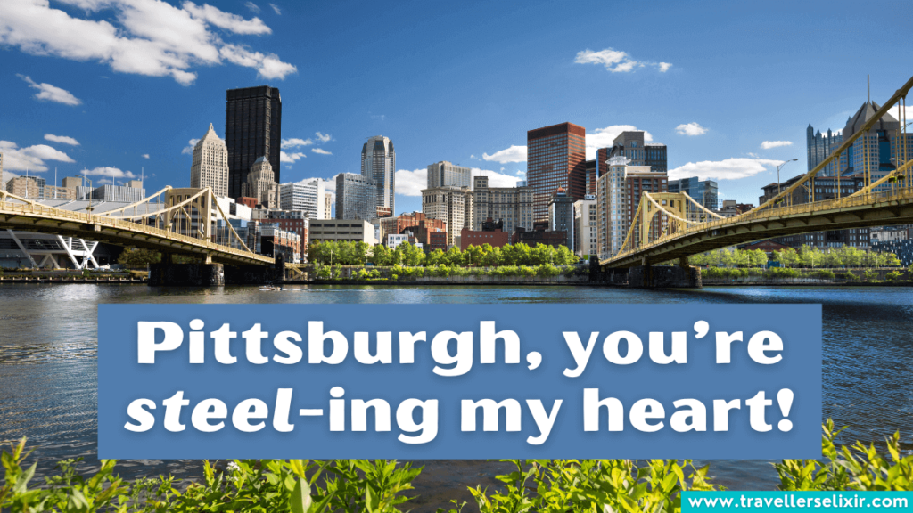 Funny Pittsburgh pun - Pittsburgh, you’re steel-ing my heart!