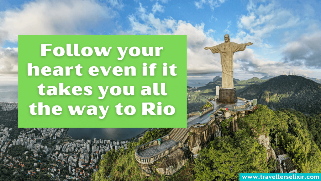 Cute Rio de Janeiro Instagram caption - Follow your heart even if it takes you all the way to Rio