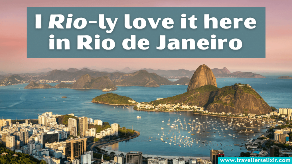 Funny Rio de Janeiro pun - I Rio-ly love it here in Rio de Janeiro