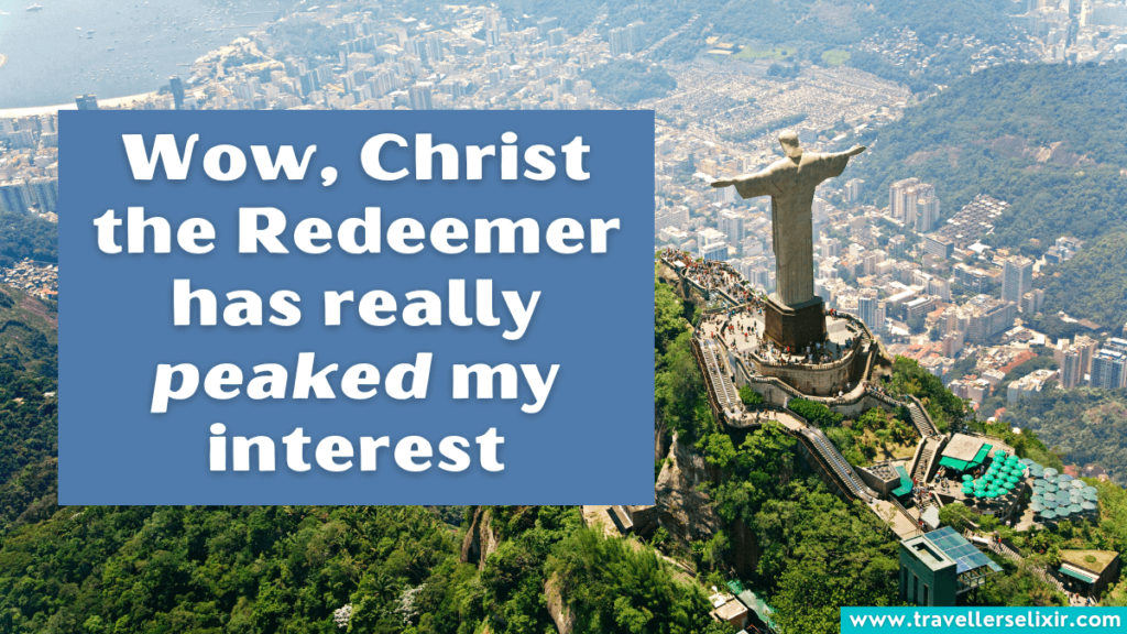 Funny Rio de Janeiro pun - Wow, Christ the Redeemer has really peaked my interest