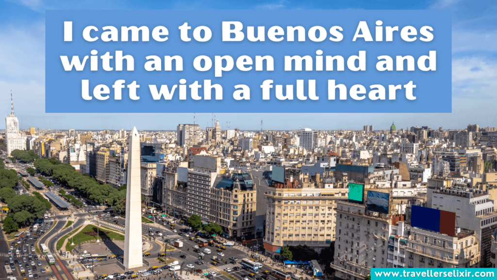 Cute Buenos Aires caption for Instagram - I came to Buenos Aires with an open mind and left with a full heart