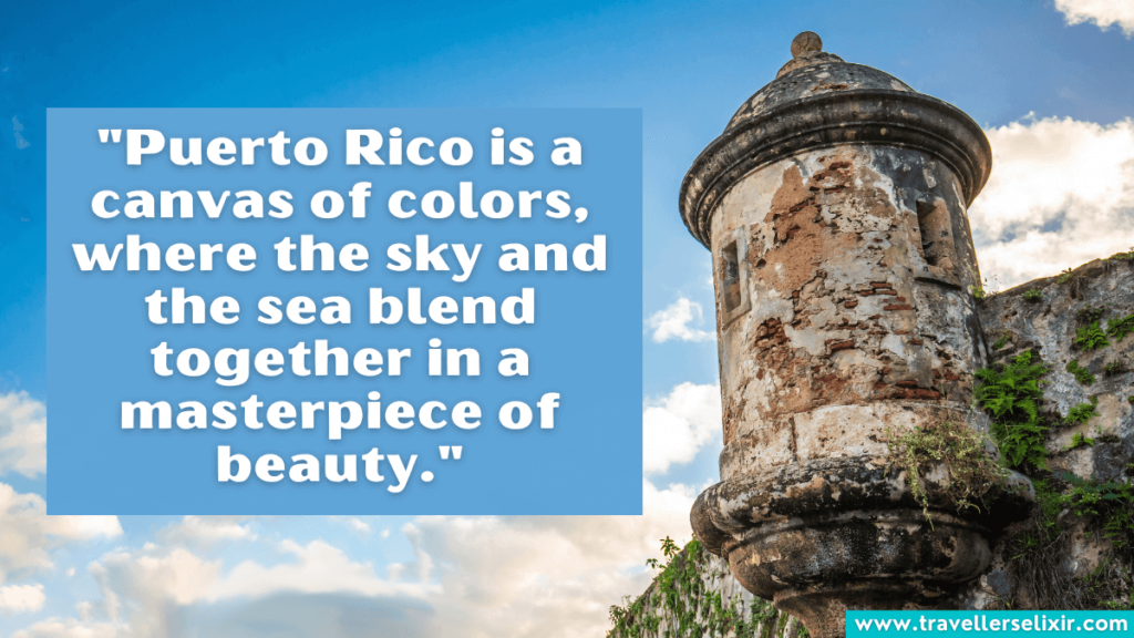 Puerto Rico quote -"Puerto Rico is a canvas of colors, where the sky and the sea blend together in a masterpiece of beauty."