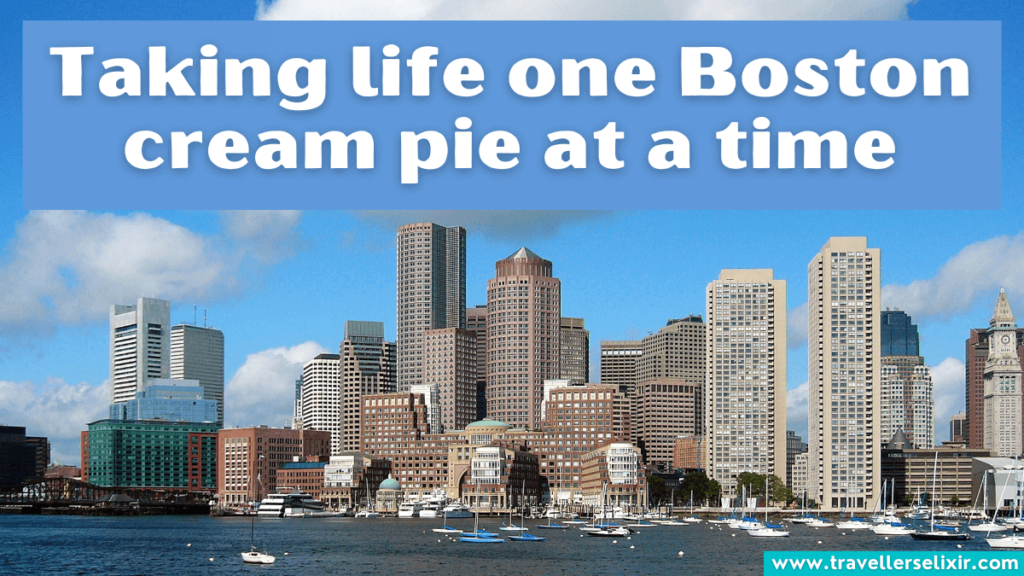 Funny Boston Instagram caption - Taking life one Boston cream pie at a time