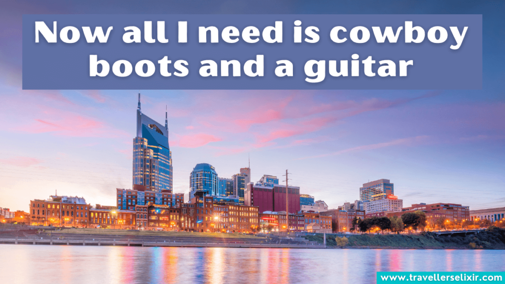 Funny Nashville Instagram caption - Now all I need is cowboy boots and a guitar