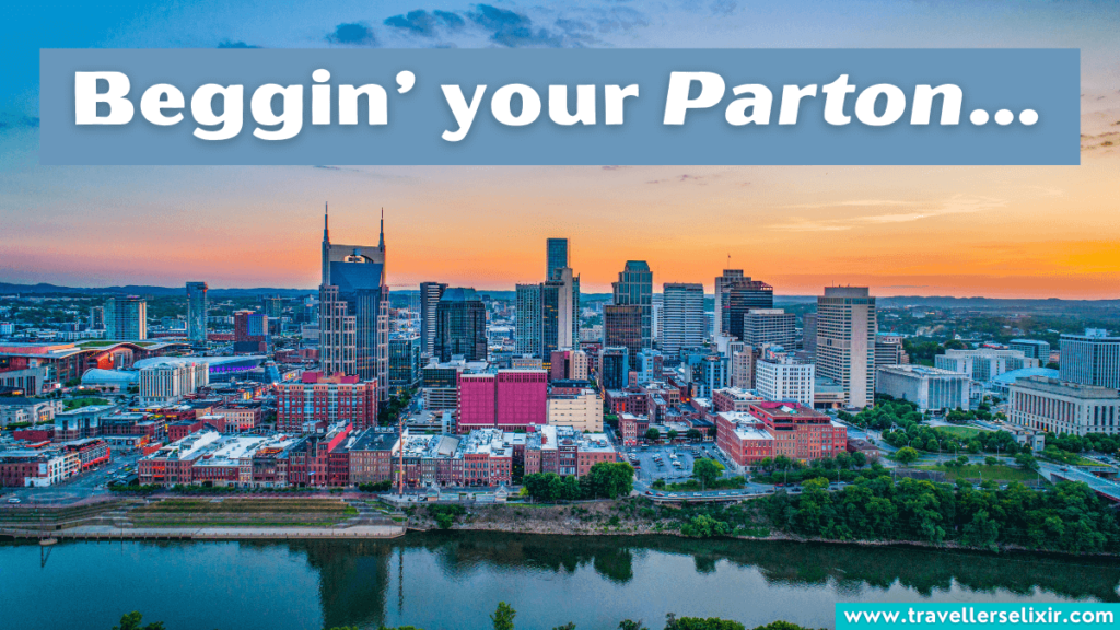 Funny nashville pun - Beggin’ your Parton…