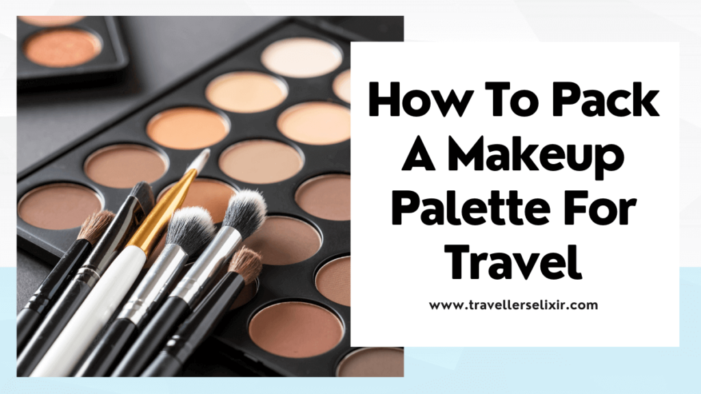 how to pack an eyeshadow palette for travel - featured image