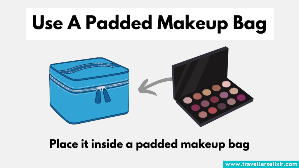 Use a padded makeup bag
