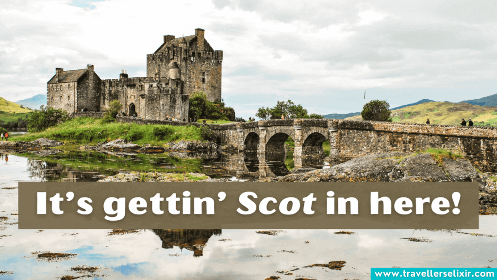 Funny Scotland pun - It’s gettin’ Scot in here!