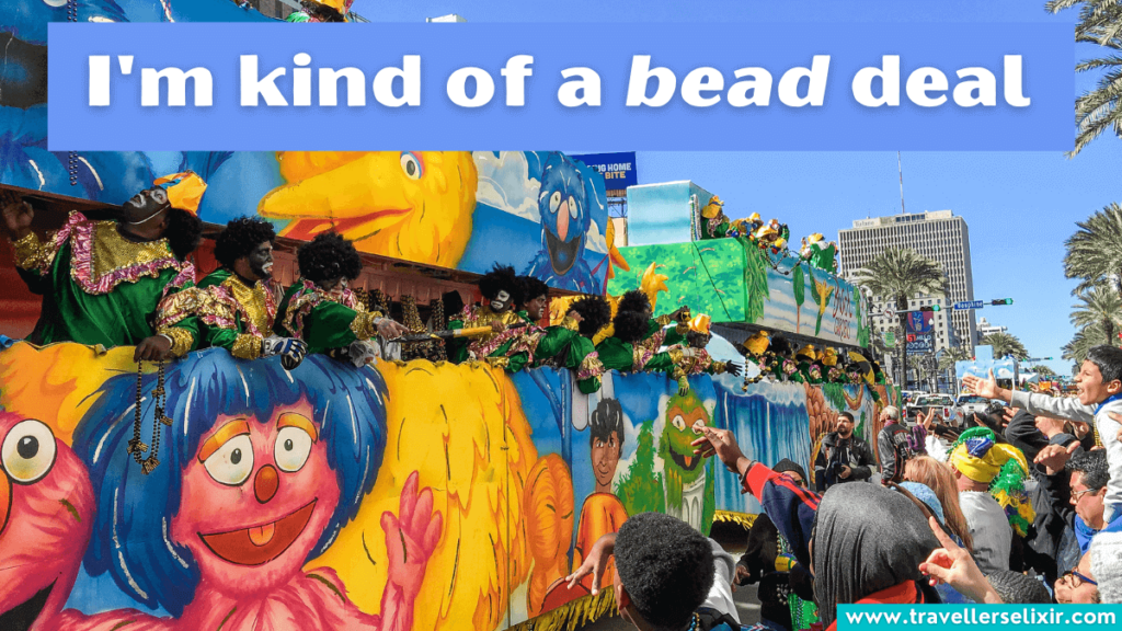 Funny Mardi Gras pun - I'm kind of a bead deal