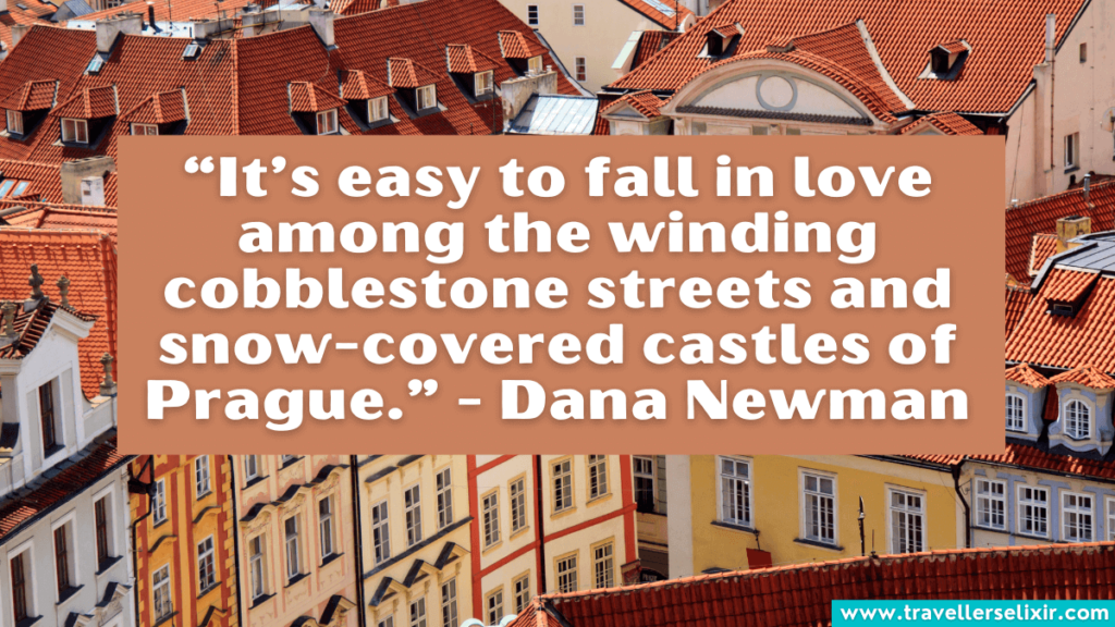 Prague quote - “It’s easy to fall in love among the winding cobblestone streets and snow-covered castles of Prague.” - Dana Newman