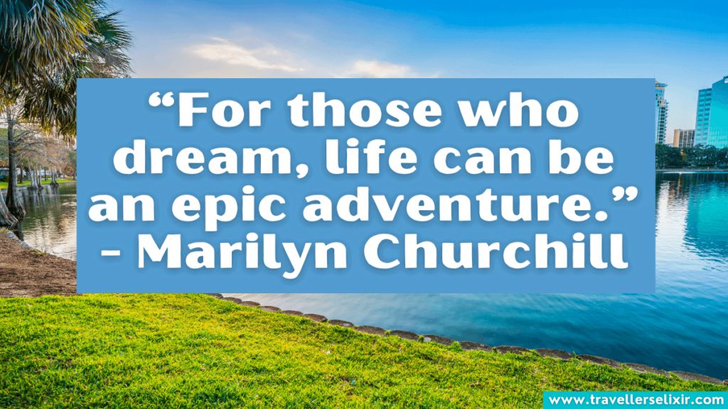 Orlando quote - “For those who dream, life can be an epic adventure.” - Marilyn Churchill