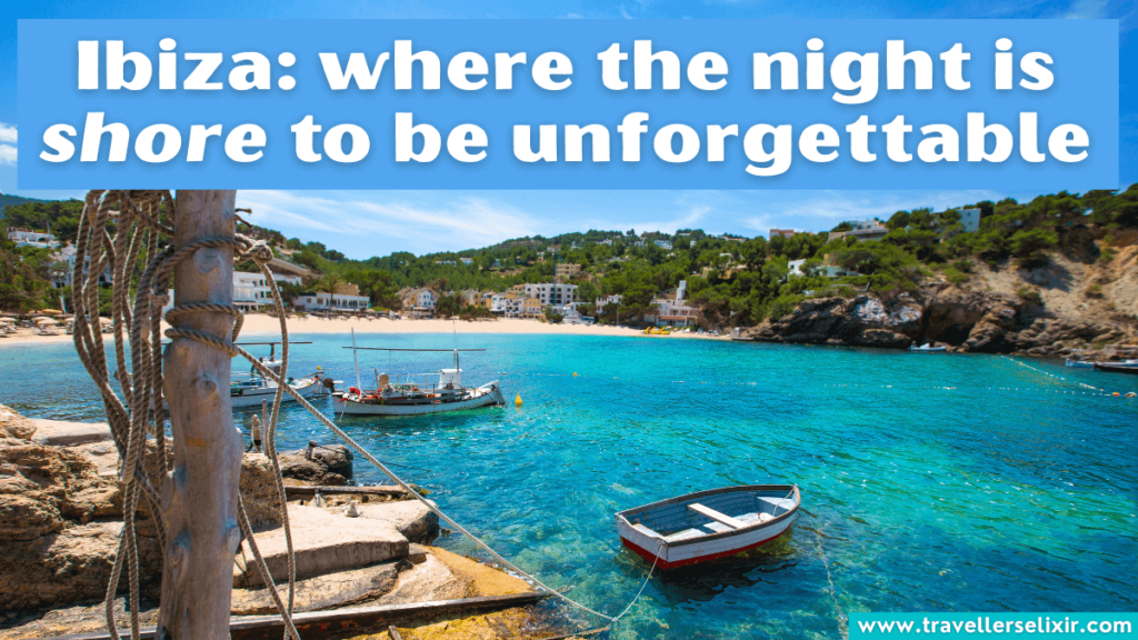 Funny Ibiza pun - Ibiza: where the night is shore to be unforgettable