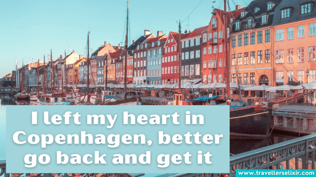 Cute Copenhagen caption for Instagram - I left my heart in Copenhagen, better go back and get it