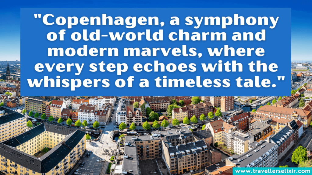 Copenhagen quote - "Copenhagen, a symphony of old-world charm and modern marvels, where every step echoes with the whispers of a timeless tale."