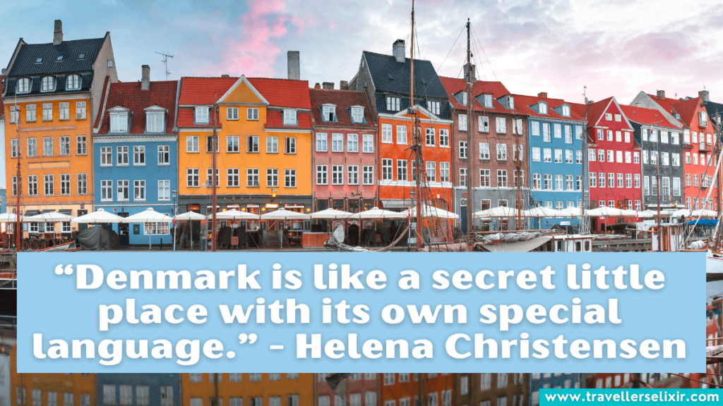 Quote about Copenhagen - “Denmark is like a secret little place with its own special language.” - Helena Christensen