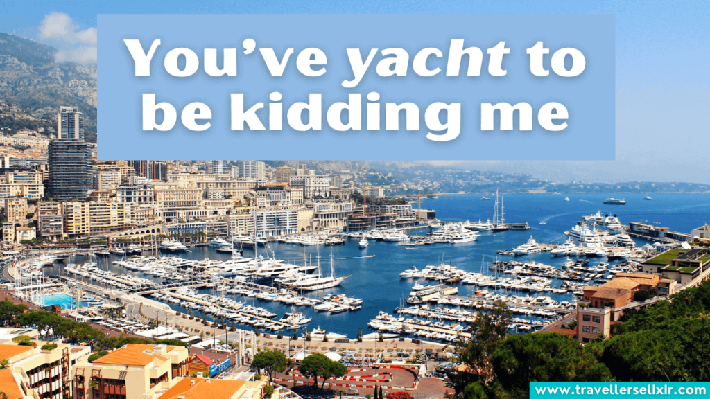 Funny Monaco pun - You’ve yacht to be kidding me