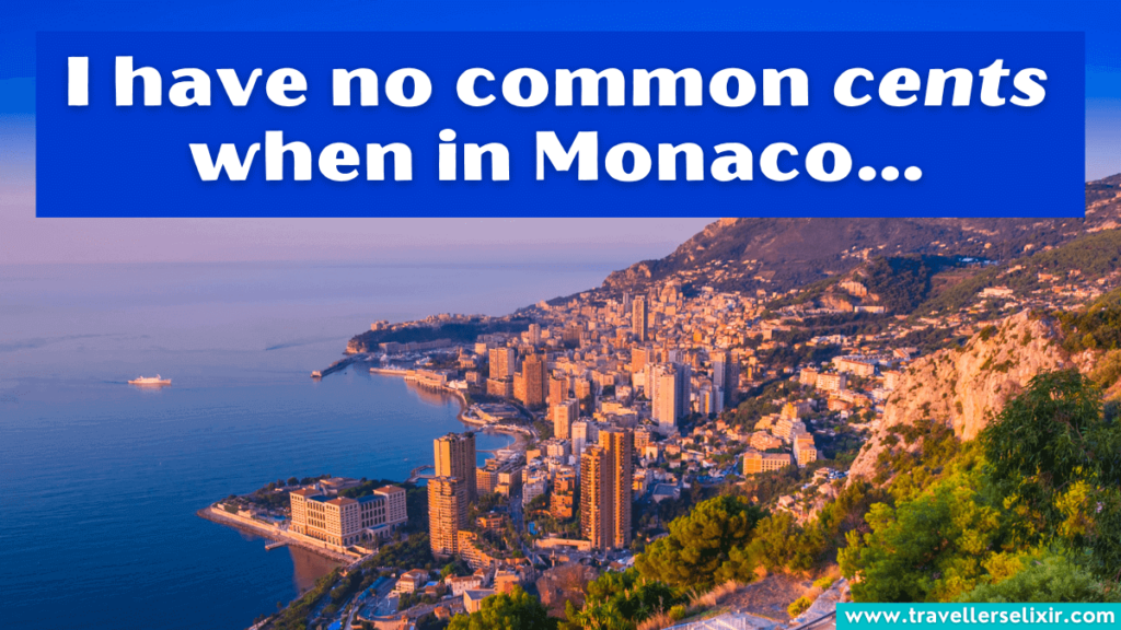 Funny Monaco pun - I have no common cents when in Monaco…