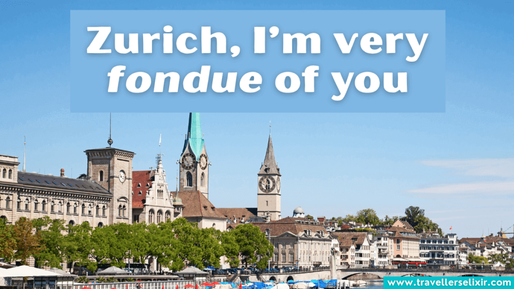 Funny Zurich pun - Zurich, I’m very fondue of you