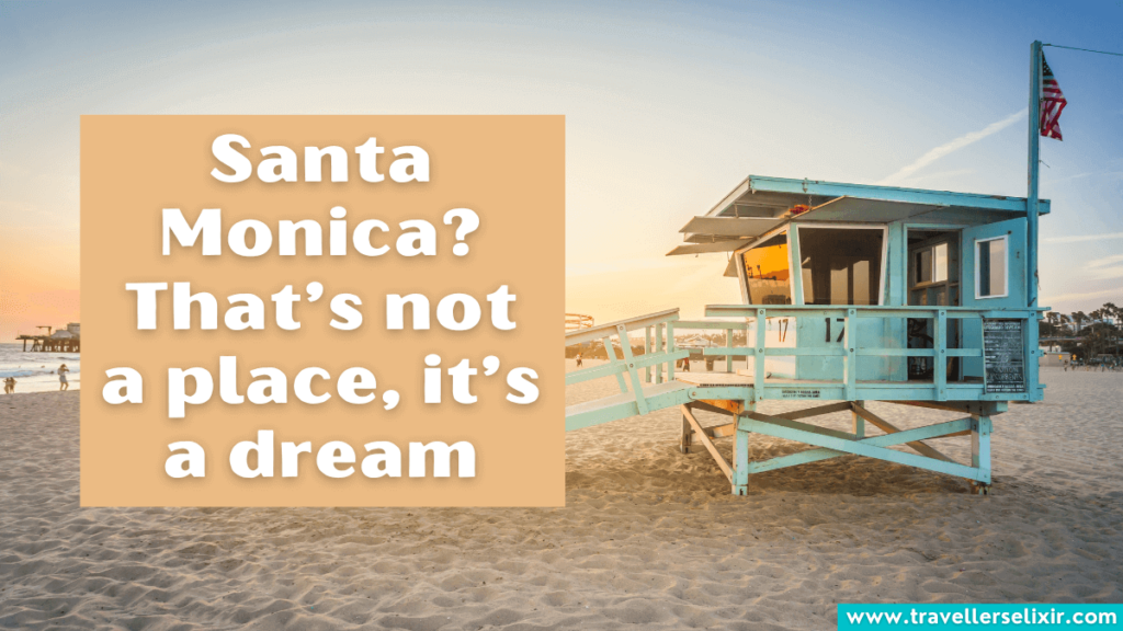 Cute Santa Monica Instagram caption - Santa Monica? That’s not a place, it’s a dream