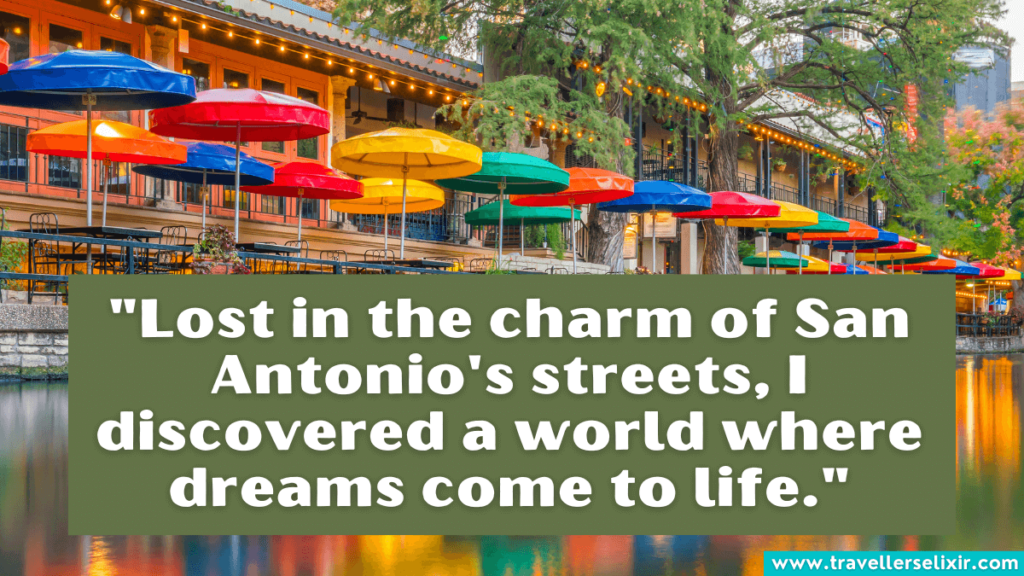 San Antonio quote - "Lost in the charm of San Antonio's streets, I discovered a world where dreams come to life."