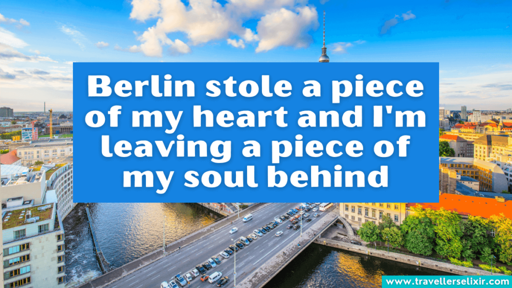 Berlin quote - Berlin stole a piece of my heart and I'm leaving a piece of my soul behind