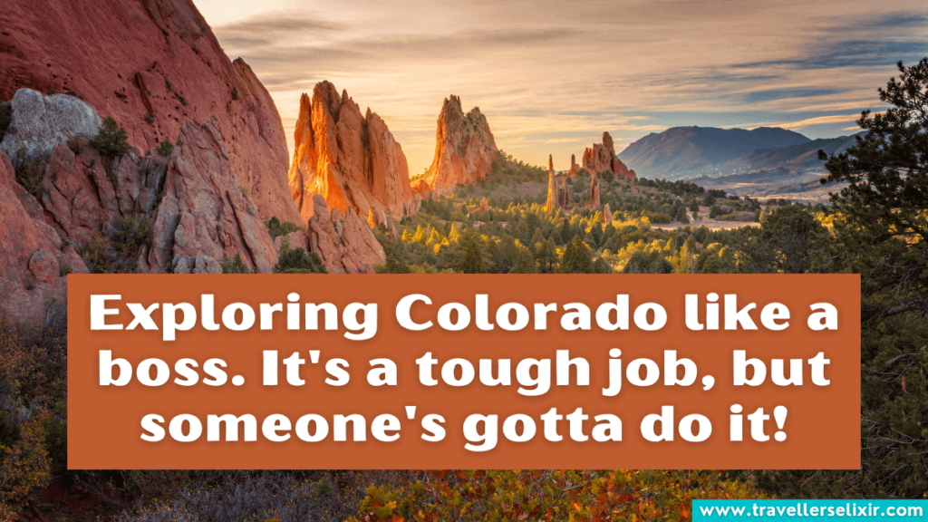 Cute Colorado caption for Instagram - Exploring Colorado like a boss. It's a tough job, but someone's gotta do it!