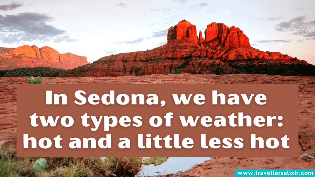 Funny Sedona Instagram caption - In Sedona, we have two types of weather: hot and a little less hot