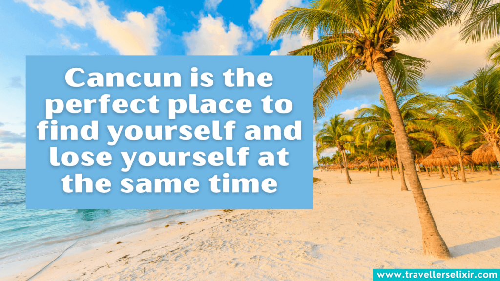 Beautiful Cancun Instagram caption - Cancun is the perfect place to find yourself and lose yourself at the same time