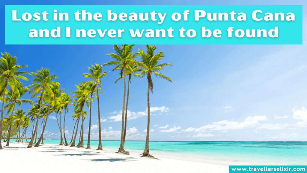 Cute Punta Cana caption for Instagram - Lost in the beauty of Punta Cana and I never want to be found