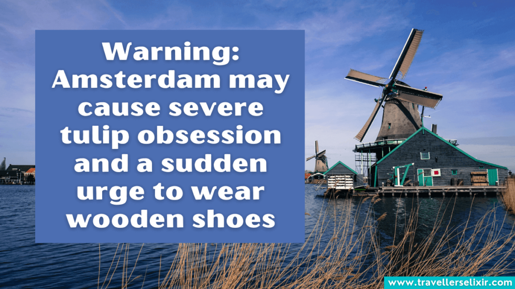 Funny Amsterdam caption for Instagram - Warning: Amsterdam may cause severe tulip obsession and a sudden urge to wear wooden shoes