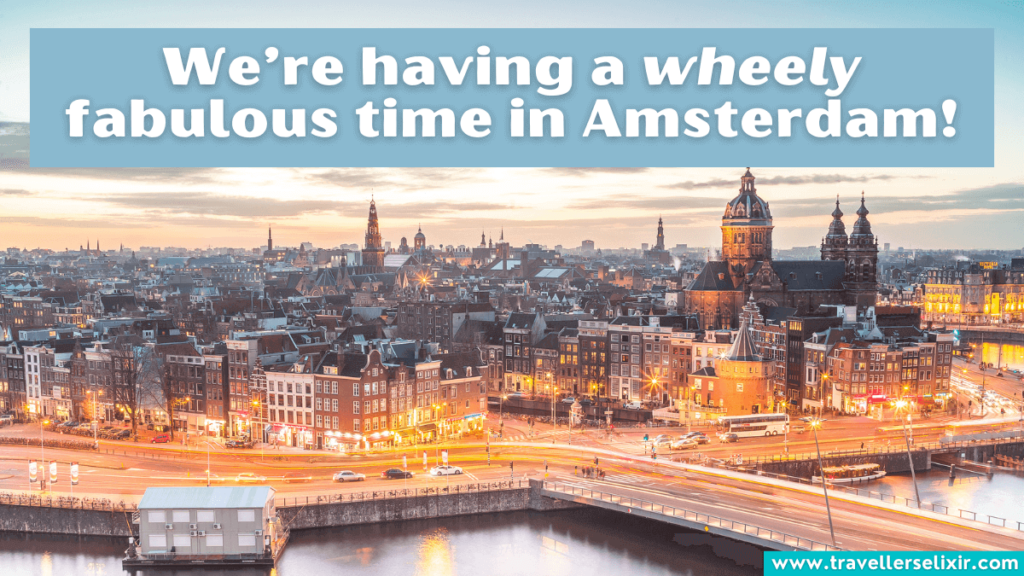 Funny Amsterdam pun - We’re having a wheely fabulous time in Amsterdam!