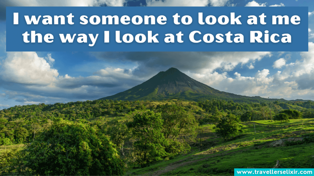 Cute Costa Rica Instagram caption - I want someone to look at me the way I look at Costa Rica