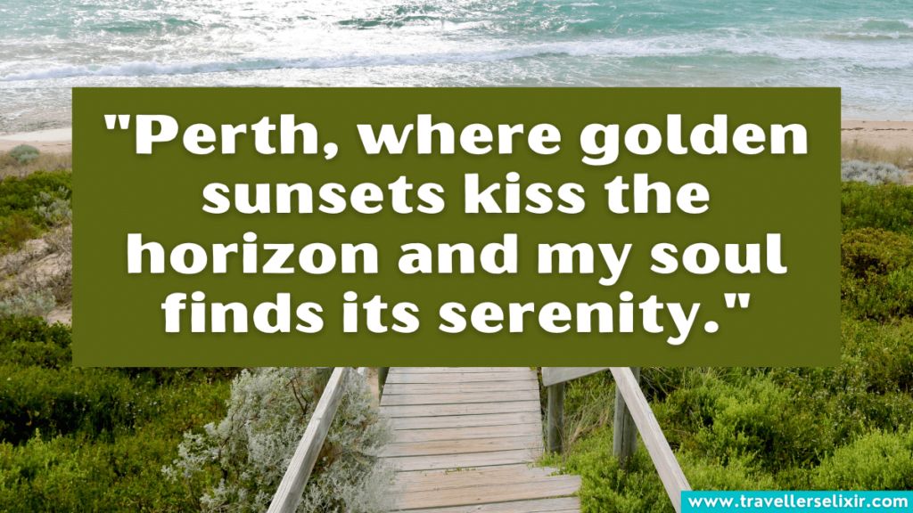 Perth quote - "Perth, where golden sunsets kiss the horizon and my soul finds its serenity."