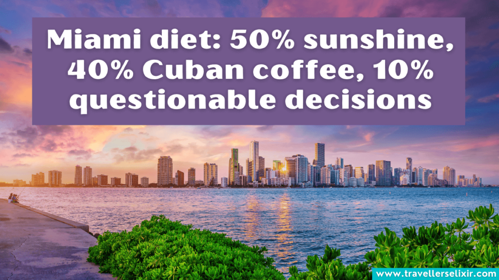 Funny Miami caption for Instagram - Miami diet: 50% sunshine, 40% Cuban coffee, 10% questionable decisions