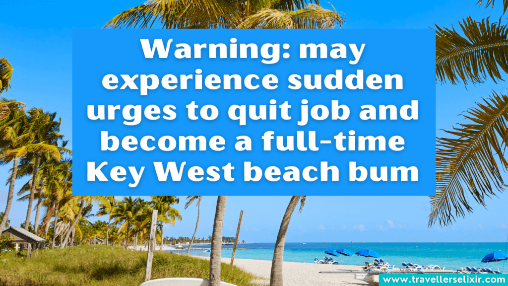 Funny Key West Instagram caption - Warning: may experience sudden urges to quit job and become a full-time Key West beach bum