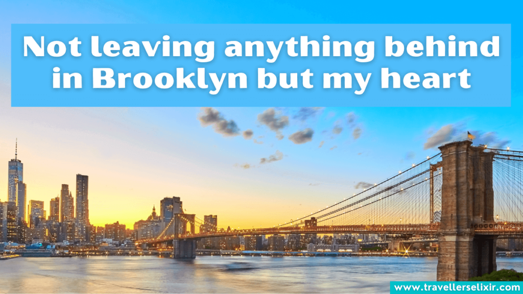 Cute Brooklyn caption for Instagram - Not leaving anything behind in Brooklyn but my heart