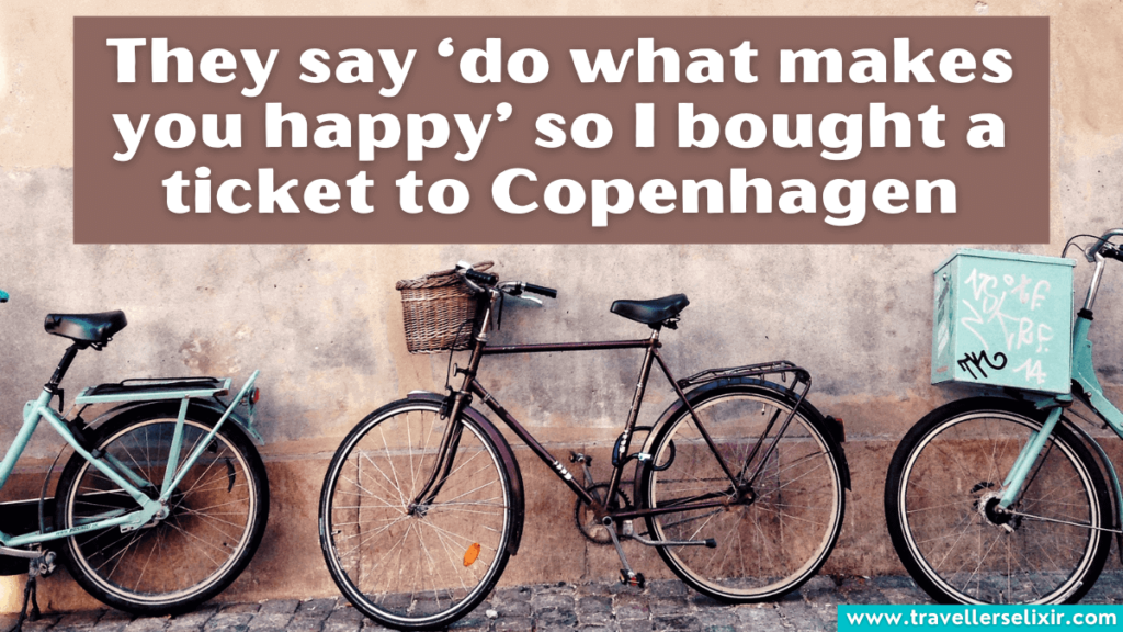 Cute Copenhagen Instagram caption - They say ‘do what makes you happy’ so I bought a ticket to Copenhagen