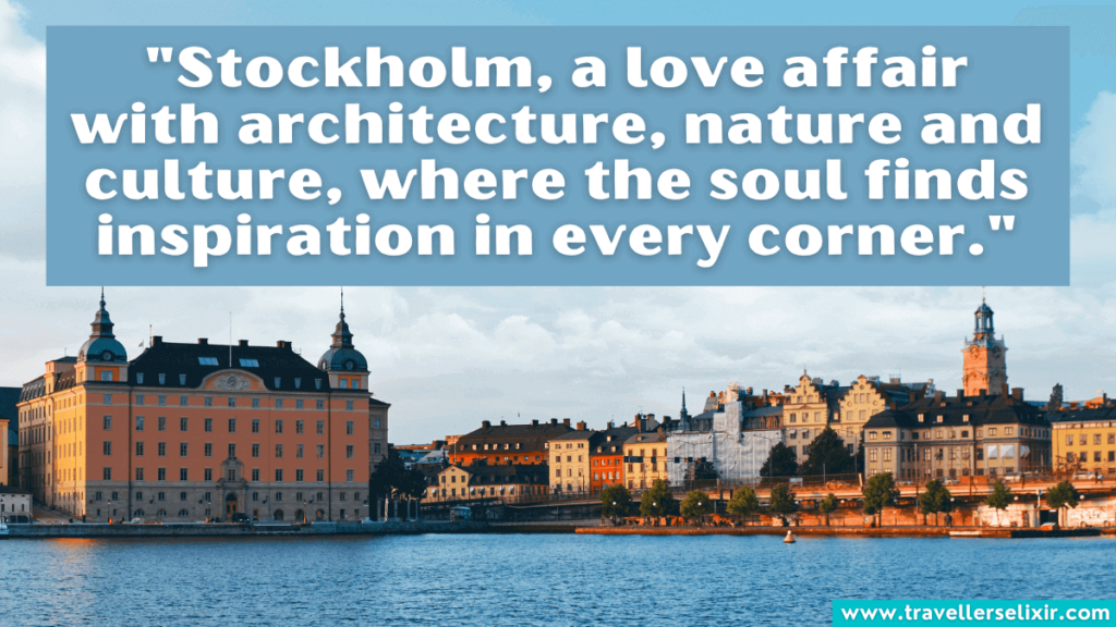Stockholm quote - "Stockholm, a love affair with architecture, nature and culture, where the soul finds inspiration in every corner."