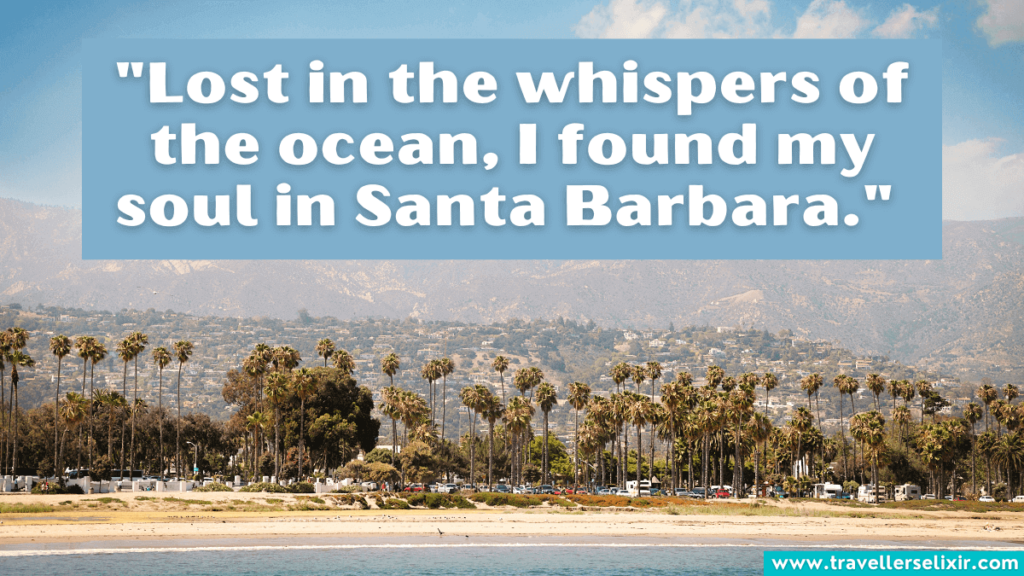 Santa Barbara quote - "Lost in the whispers of the ocean, I found my soul in Santa Barbara." 